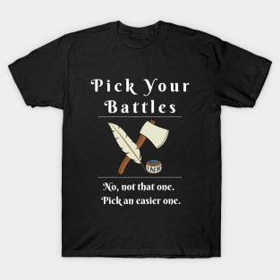 Pick Your Battles - Design with an Axe or a Feather Pen T-Shirt